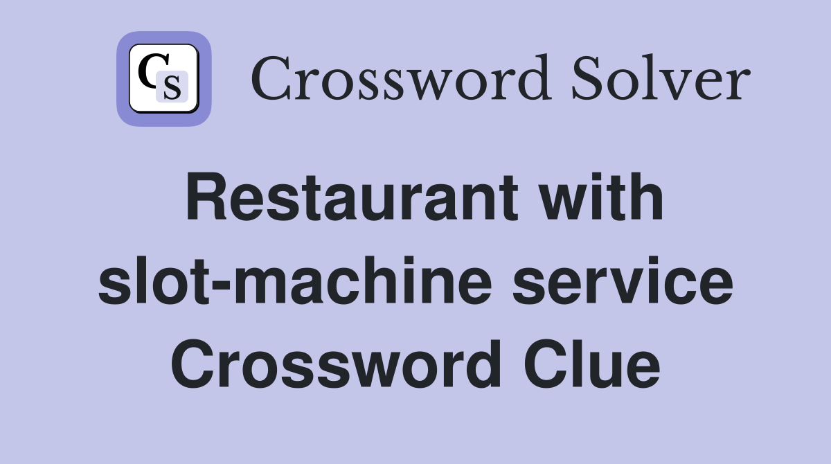 Restaurant with slotmachine service Crossword Clue Answers